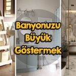 banyonuzu-buyuk-gostermek