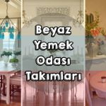 beyaz-yemek-odasi-takimlari