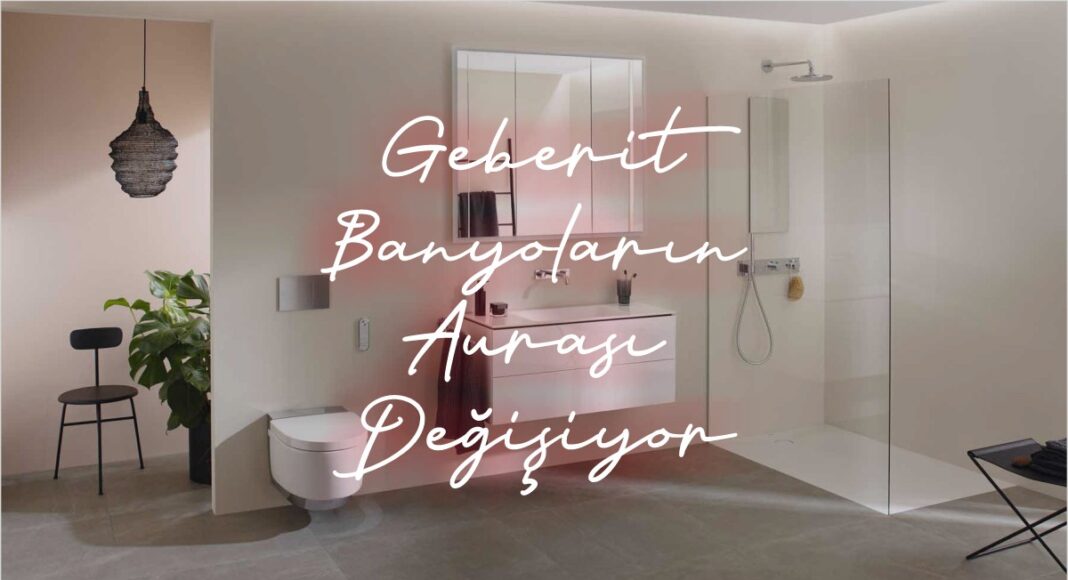Geberit ile Banyoların Aurası Değişiyor - bydekorasyon