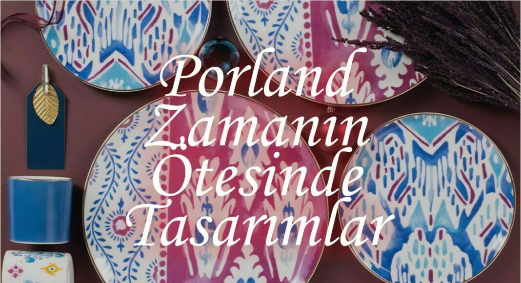 Porland Zamanın Ötesinde Tasarımlar - bydekorasyon