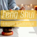 Feng Shui Etkisini Yakalamak İçin – bydekorasyon