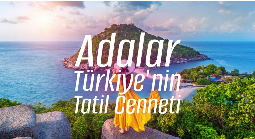 Adalar Türkiye'nin Tatil Cenneti - bydekorasyon