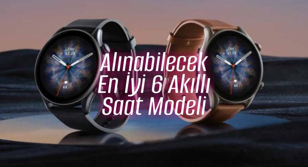 Akıllı Saat - Alınabilecek En İyi 6 Model - bydekorasyon