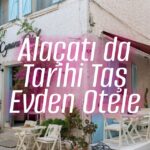 Alaçatı da Tarihi Taş Evden Otele – bydekorasyon