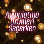 Aydınlatma Ürünleri Seçerken – bydekorasyon