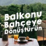 Balkonu Bahçeye Dönüştürün – bydekorasyon