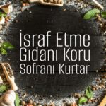 İsraf Etme – Gıdanı Koru – Sofranı Kurtar – bydekorasyon