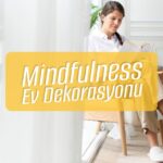 Mindfulness Ev Dekorasyonu – bydekorasyon