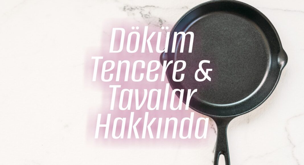 Döküm Tencere ve Tavalar Hakkında - bydekorasyon