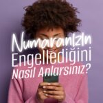Numaranızın Engellediğini Nasıl Anlarsınız -bydekorasyon