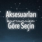 Burçlara Göre Aksesuar Seçimi – bydekorasyon